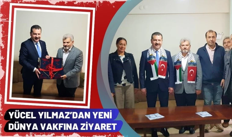 Yücel Yılmaz’dan Yeni Dünya Vakfına Ziyaret