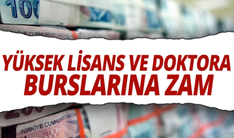 Yüksek Lisans ve Doktora Burslarına Zam