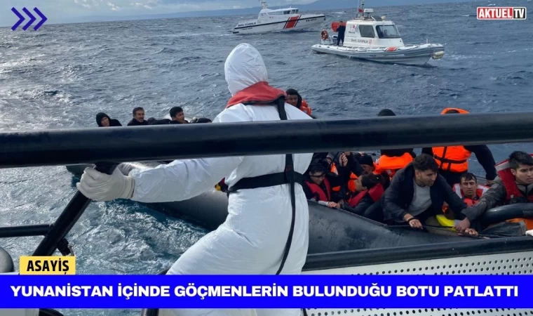 Yunanistan İçinde Göçmenlerin Bulunduğu Botu Patlattı