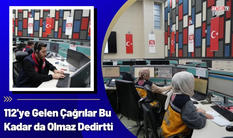 112'ye Gelen Çağrılar Pes Dedirtti