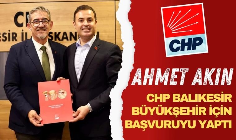 Ahmet Akın Balıkesir İçin Aday Başvurusunu Yaptı