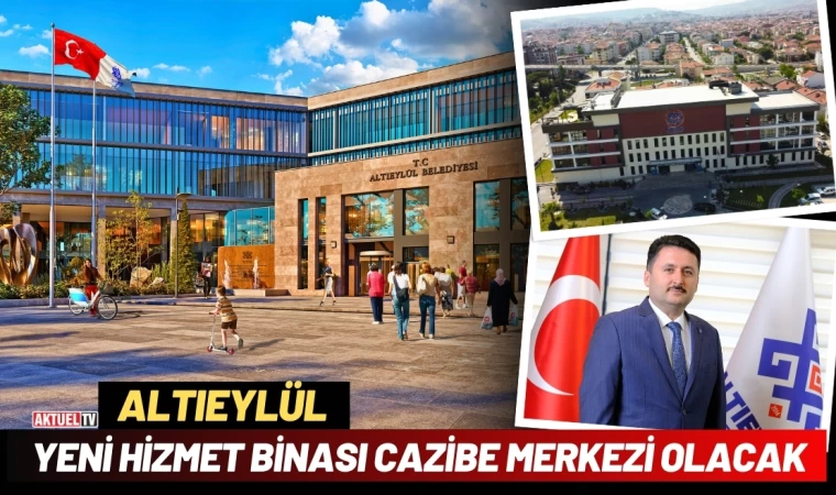 Altıeylül Yeni Hizmet Binası Cazibe Merkezi Olacak