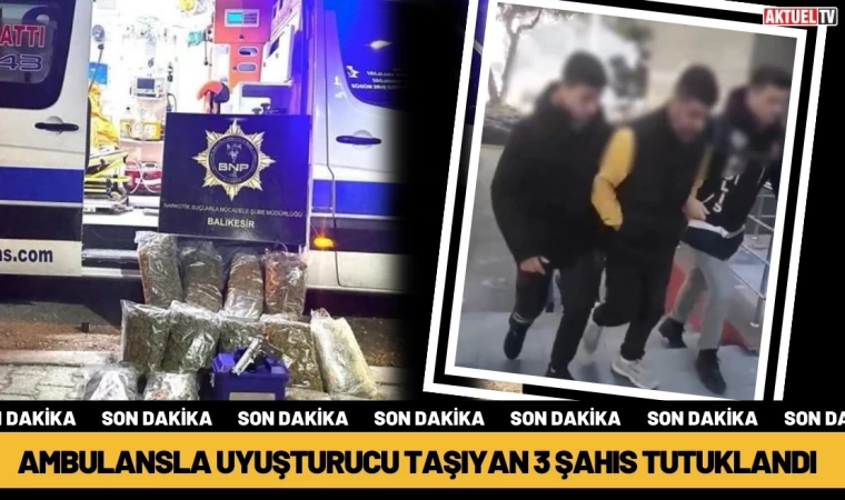 Ambulansla Uyuşturucu Taşıyan 3 Şahıs Tutuklandı