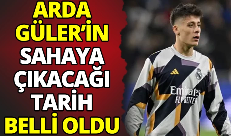 Arda Güler’e Tarih Verildi Sahaya Çıkıyor