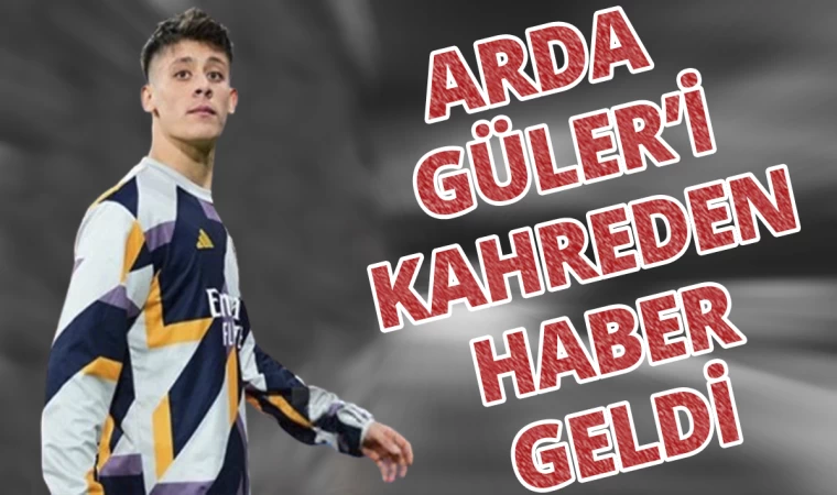 Arda Güler’i Kahreden Haber Geldi