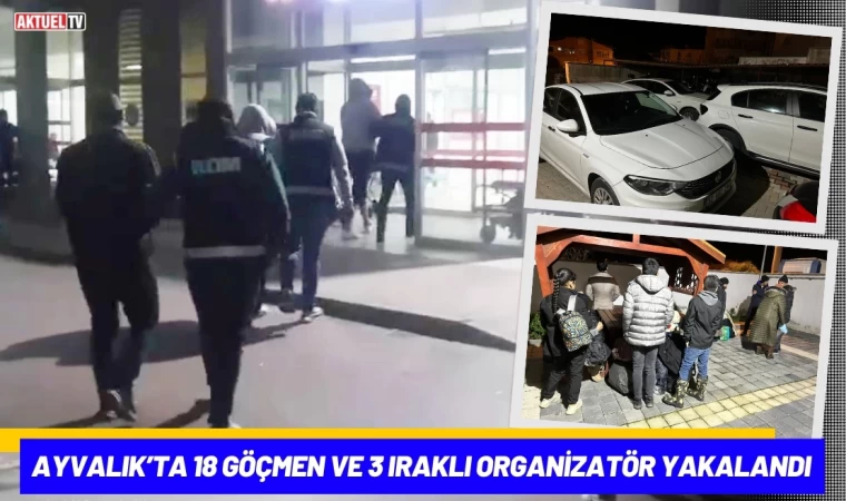 Ayvalık’ta 18 Göçmen ve 3 Iraklı Organizatör Yakalandı