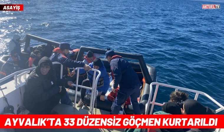 Ayvalık’ta 33 Düzensiz Göçmen Kurtarıldı