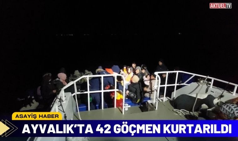 Ayvalık’ta 42 Göçmen Kurtarıldı