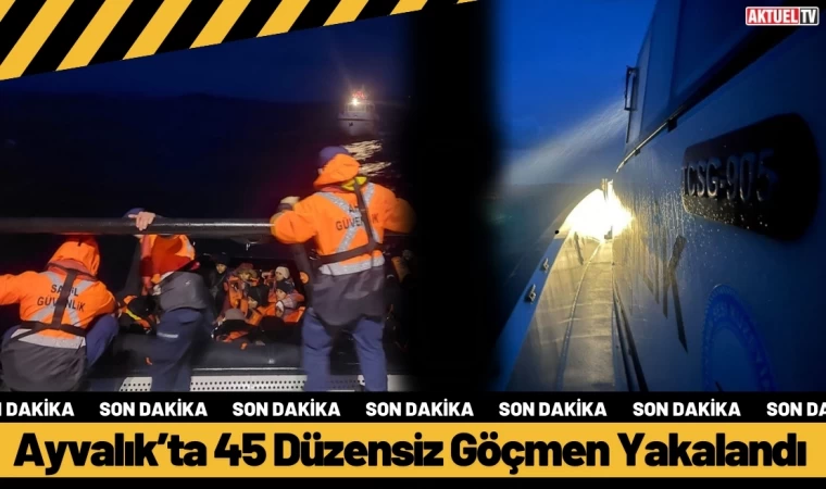 Ayvalık’ta 45 Düzensiz Göçmen Yakalandı