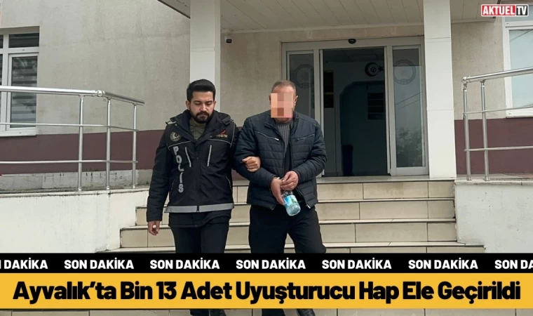 Ayvalık’ta Bin 13 Adet Uyuşturucu Hap Ele Geçirildi