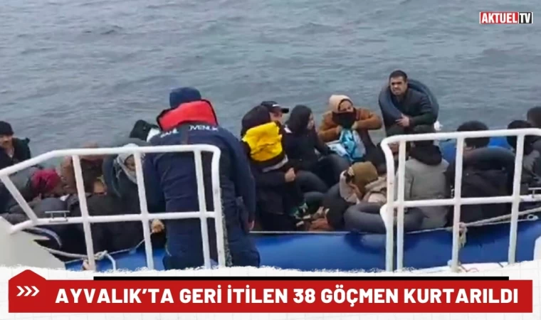 Ayvalık’ta Geri İtilen 38 Göçmen Kurtarıldı