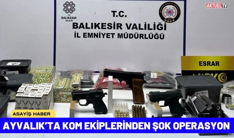 Ayvalık’ta KOM Ekiplerinden Şok Operasyon                      