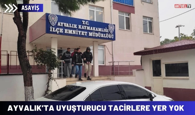 Ayvalık’ta Uyuşturucu Tacirlere Yer Yok