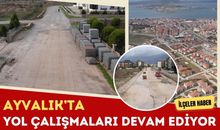 Ayvalık’ta Yol Çalışmaları Devam Ediyor