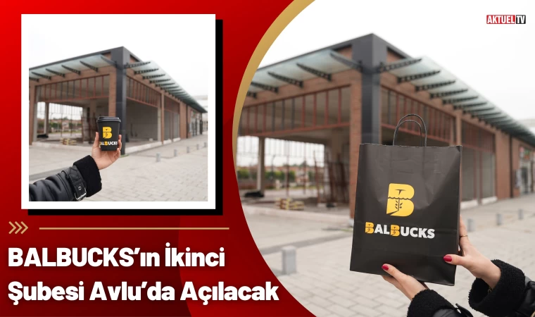 BALBUCKS’ın İkinci Şubesi Avlu’da Açılacak