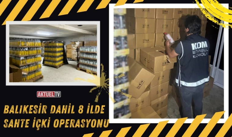 Balıkesir Dahil 8 İlde Sahte İçki Operasyonu