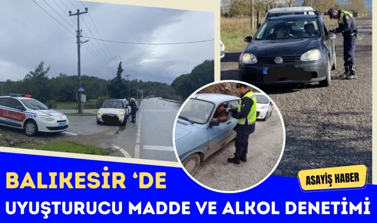 Balıkesir ‘de Uyuşturucu Madde ve Alkol Denetimi