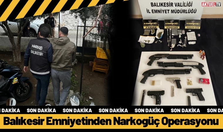 Balıkesir Emniyetinden Narkogüç Operasyonu