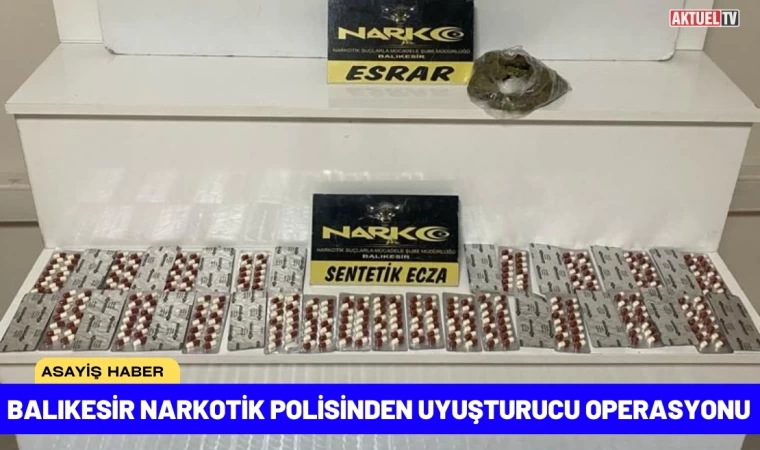 Balıkesir Narkotik Polisinden Uyuşturucu Operasyonu