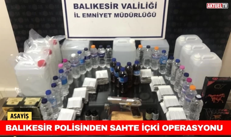 Balıkesir Polisinden Sahte İçki Operasyonu