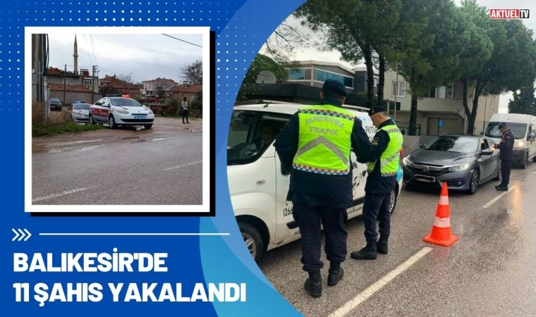 Balıkesir'de 11 Şahıs Yakalandı