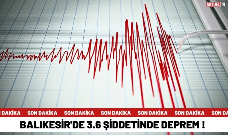 Balıkesir'de 3.6 Şiddetinde Deprem Korkuttu