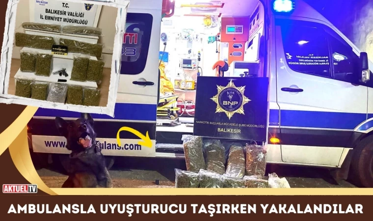 Balıkesir’de Ambulansla Uyuşturucu Taşırken Yakalandılar