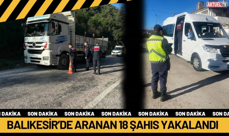 Balıkesir’de Aranan 18 Şahıs Yakalandı