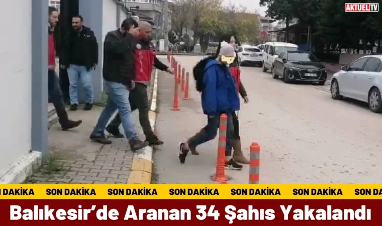 Balıkesir’de Aranan 34 Şahıs Yakalandı