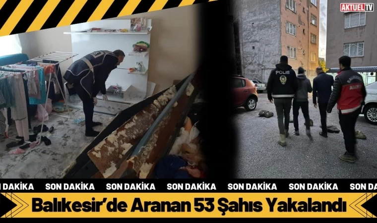 Balıkesir’de Aranan 53 Şahıs Yakalandı