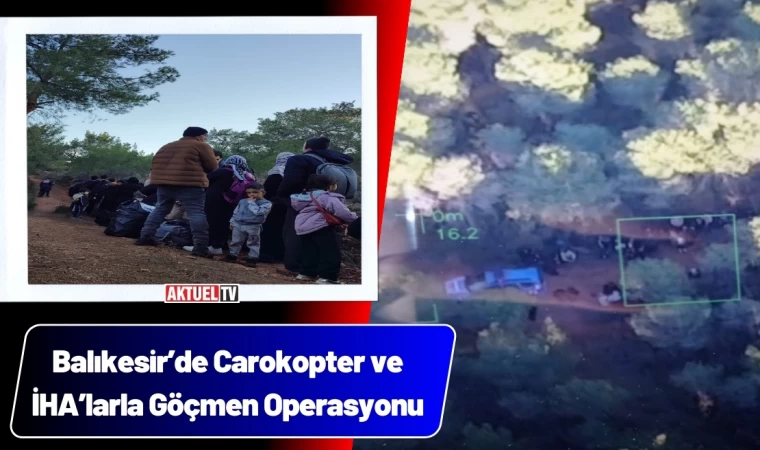 Balıkesir’de Carokopter ve İHA’larla Göçmen Operasyonu