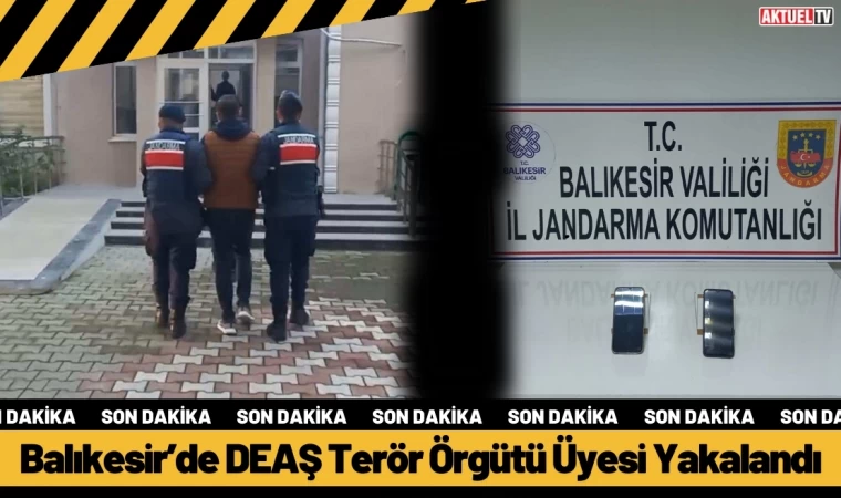 Balıkesir’de DEAŞ Terör Örgütü Üyesi Yakalandı