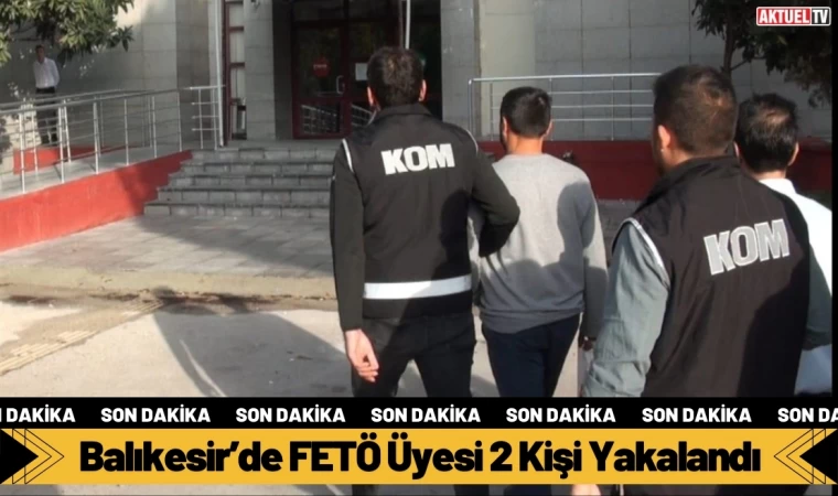 Balıkesir’de FETÖ Üyesi 2 Kişi Yakalandı