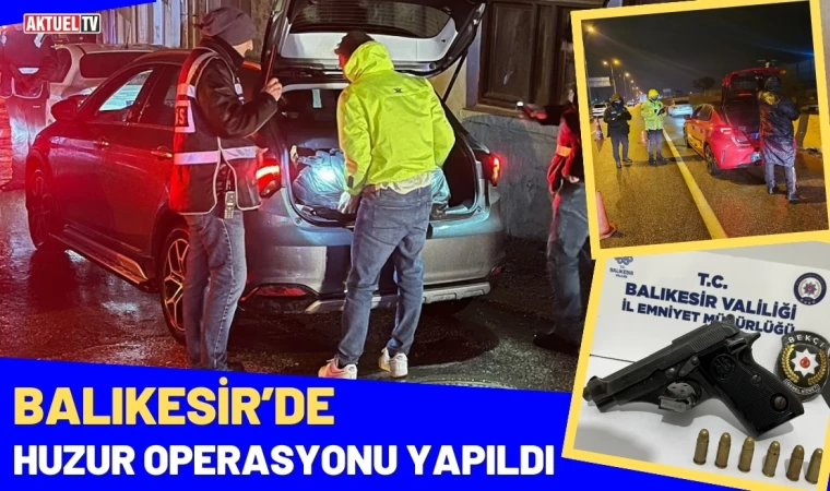 Balıkesir’de Huzur Operasyonu Yapıldı