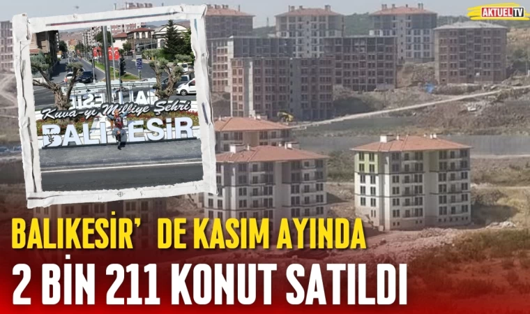 Balıkesir'de Kasım’da 2 Bin 211 Konut Satıldı