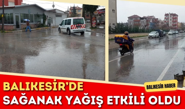 Balıkesir’de Sağanak Yağış Etkili Oldu