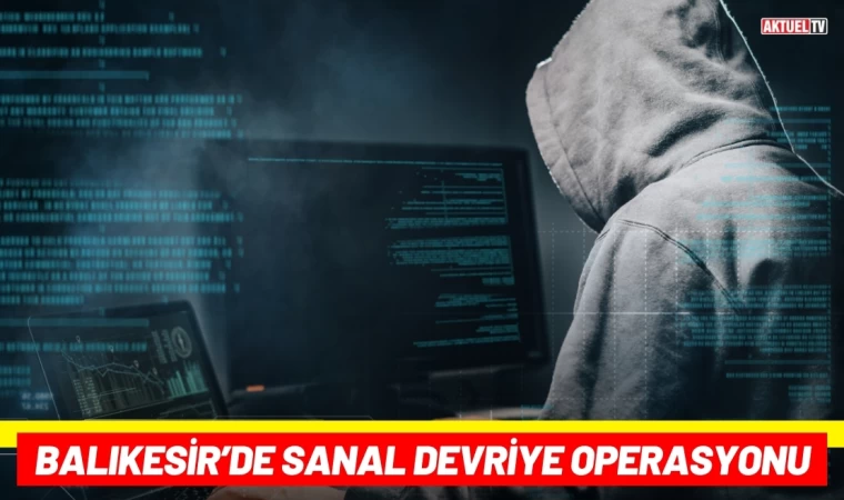 Balıkesir’de Sanal Devriye Operasyonu