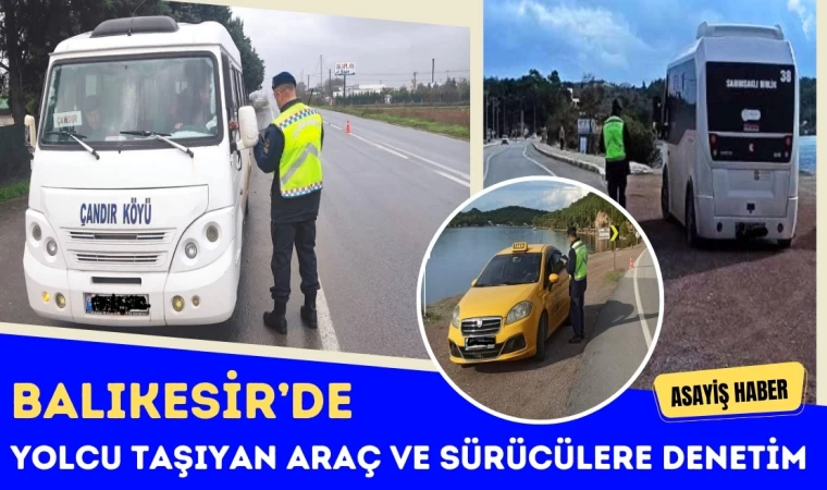 Balıkesir’de Yolcu Taşıyan Araç ve Sürücüler Denetlendi