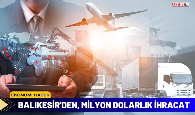 Balıkesir'den, Milyon Dolarlık İhracat