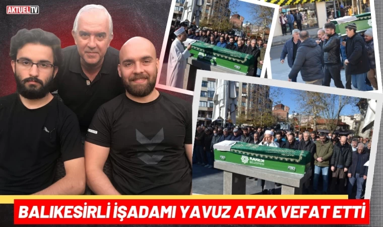 Balıkesirli İşadamı Yavuz Atak Vefat Etti