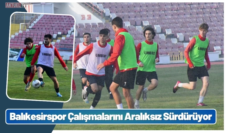 Balıkesirspor Çalışmalarını Aralıksız Sürdürüyor