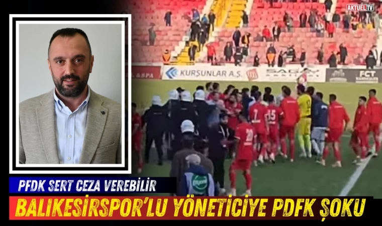 Balıkesirspor’lu Yönetici PFDK'ya Sevk Edildi