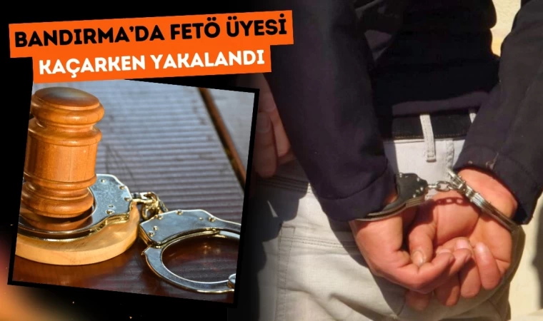 Bandırma’da FETÖ Üyesi Kaçarken Yakalandı