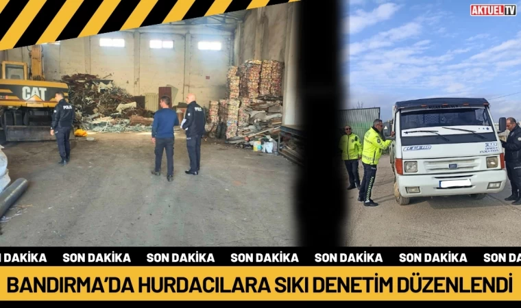 Bandırma’da Hurdacılara Sıkı Denetim Düzenlendi