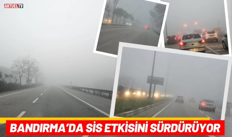 Bandırma’da Sis Etkisini Sürdürüyor