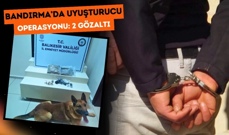 Bandırma’da Uyuşturucu Operasyonu: 2 Gözaltı