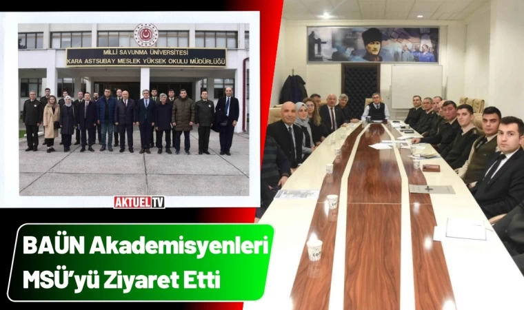 BAÜN Akademisyenleri MSÜ’ni Ziyaret Etti