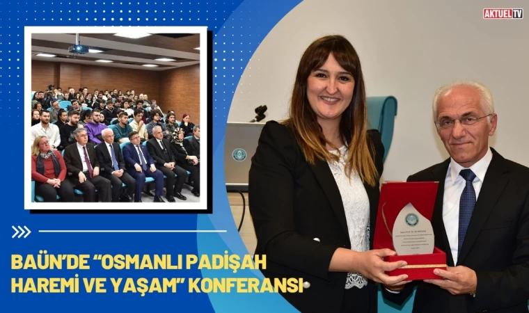 BAÜN’de “Osmanlı Padişah Haremi ve Haremde Yaşam” Konferansı