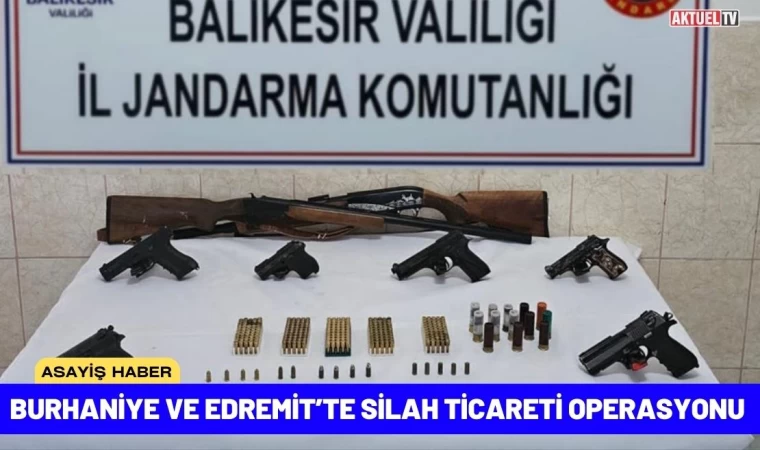 Burhaniye ve Edremit’te Silah Ticareti Operasyonu