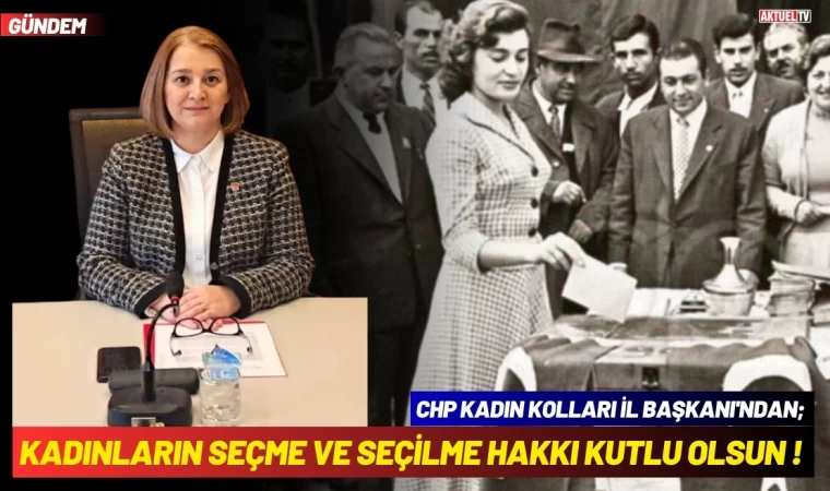 CHP Kadın Kolları İl Başkanı Kadınların Seçme Ve Seçilme Hakkını Kutladı